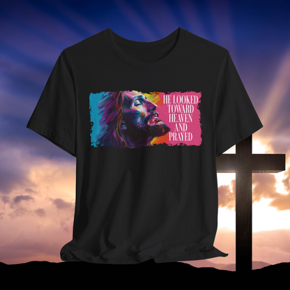 He Looked Toward Heaven Shirt, Jesus Inspirational T-Shirt, Faith-Based Christian Tee, Colorful Prayer Art Tee, Religious Gift for Believers