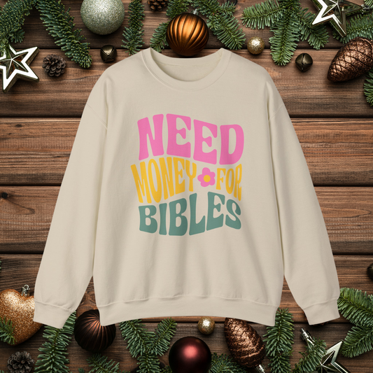 Need Money for Bibles Crewneck Sweatshirt - Fun Christian Apparel - Faith-Based Retro Sweater Gift