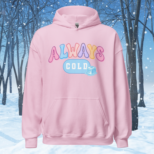 Always Cold Hoodie, Funny Ice Cube Graphic Sweatshirt, Cozy Winter Pullover, Cute Colorful Text Hoodie, Gift for Cold Friends Hooded Sweatshirt