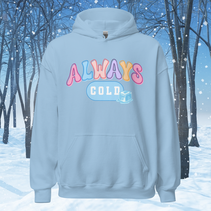 Always Cold Hoodie, Funny Ice Cube Graphic Sweatshirt, Cozy Winter Pullover, Cute Colorful Text Hoodie, Gift for Cold Friends Hooded Sweatshirt