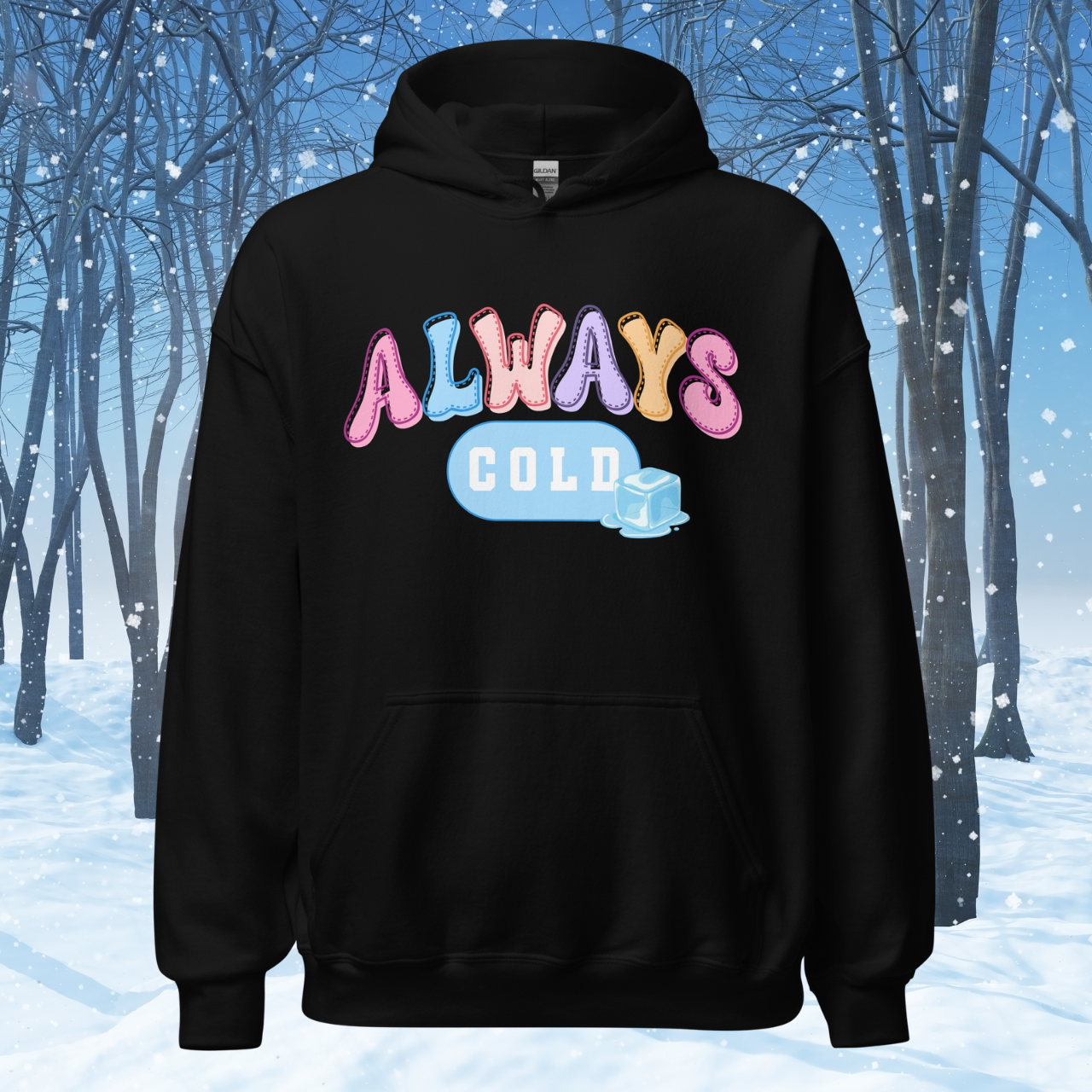 Always Cold Hoodie, Funny Ice Cube Graphic Sweatshirt, Cozy Winter Pullover, Cute Colorful Text Hoodie, Gift for Cold Friends Hooded Sweatshirt