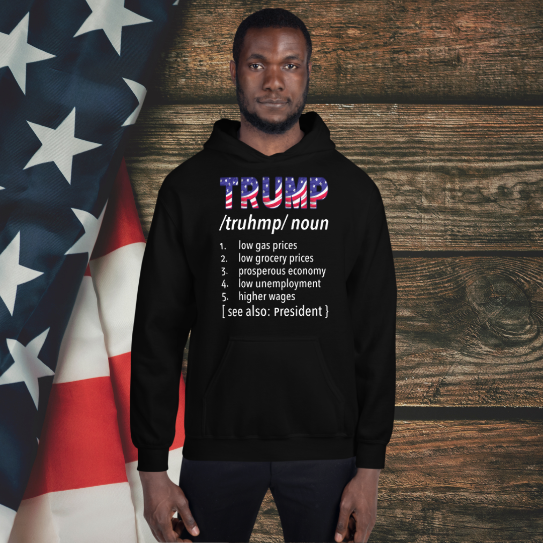 Definition Trump Hoodie: Celebrate economic achievements and patriotism with this bold hoodie showcasing key highlights of progress. Perfect for making a statement! Trump Noun Hooded Sweatshirt