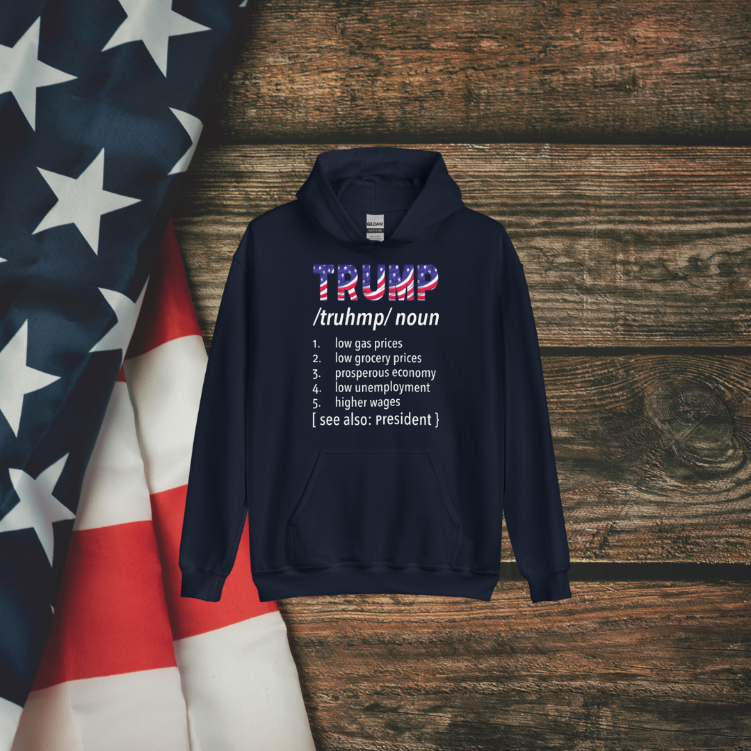 Definition Trump Hoodie: Celebrate economic achievements and patriotism with this bold hoodie showcasing key highlights of progress. Perfect for making a statement! Trump Noun Hooded Sweatshirt