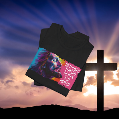 He Looked Toward Heaven Shirt, Jesus Inspirational T-Shirt, Faith-Based Christian Tee, Colorful Prayer Art Tee, Religious Gift for Believers